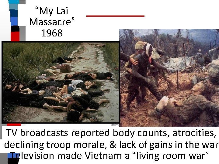 “My Lai Massacre” 1968 TV broadcasts reported body counts, atrocities, declining troop morale, &