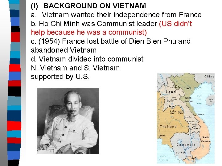 (I) BACKGROUND ON VIETNAM a. Vietnam wanted their independence from France b. Ho Chi