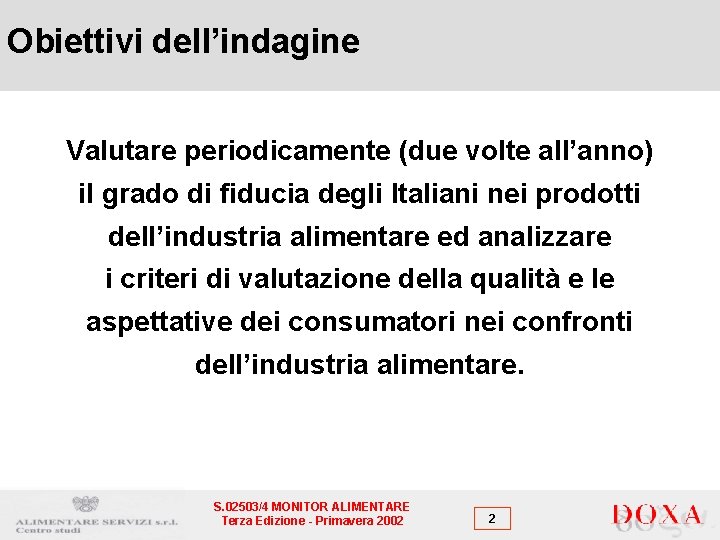 Obiettivi dell’indagine Valutare periodicamente (due volte all’anno) il grado di fiducia degli Italiani nei