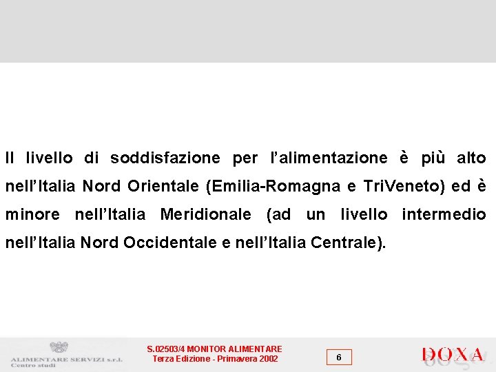 Il livello di soddisfazione per l’alimentazione è più alto nell’Italia Nord Orientale (Emilia-Romagna e