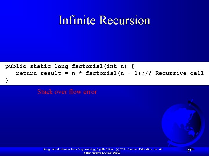 Infinite Recursion public static long factorial(int n) { return result = n * factorial(n