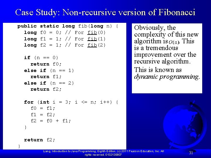 Case Study: Non-recursive version of Fibonacci public long static long fib(long n) { f