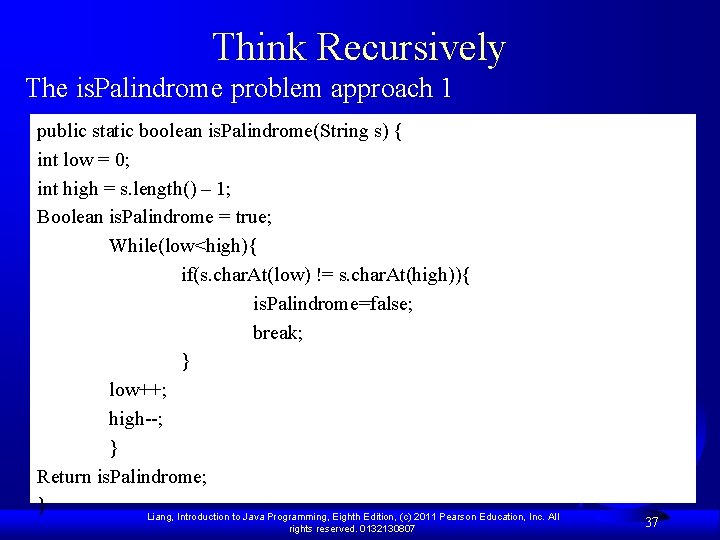 Think Recursively The is. Palindrome problem approach 1 public static boolean is. Palindrome(String s)