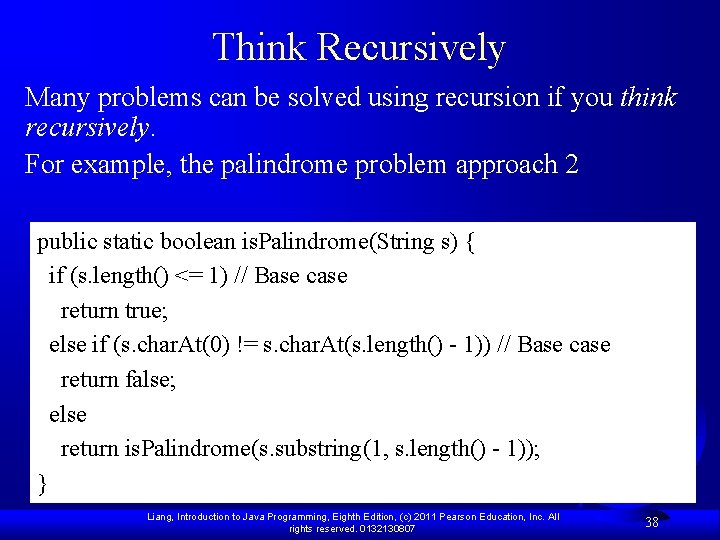 Think Recursively Many problems can be solved using recursion if you think recursively. For