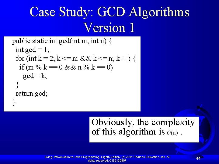 Case Study: GCD Algorithms Version 1 public static int gcd(int m, int n) {