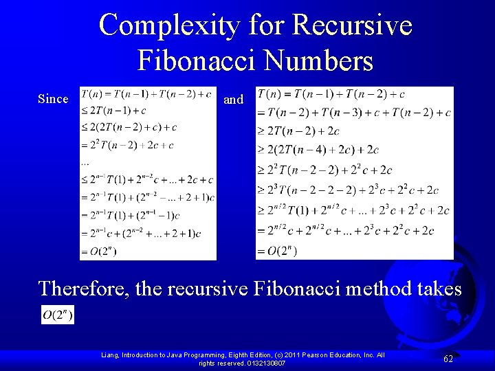 Complexity for Recursive Fibonacci Numbers Since and Therefore, the recursive Fibonacci method takes. Liang,