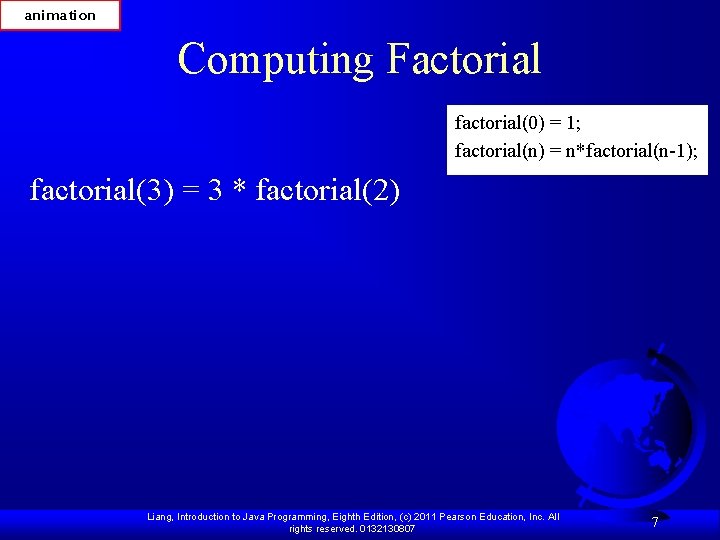 animation Computing Factorial factorial(0) = 1; factorial(n) = n*factorial(n-1); factorial(3) = 3 * factorial(2)