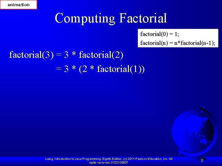 animation Computing Factorial factorial(0) = 1; factorial(n) = n*factorial(n-1); factorial(3) = 3 * factorial(2)