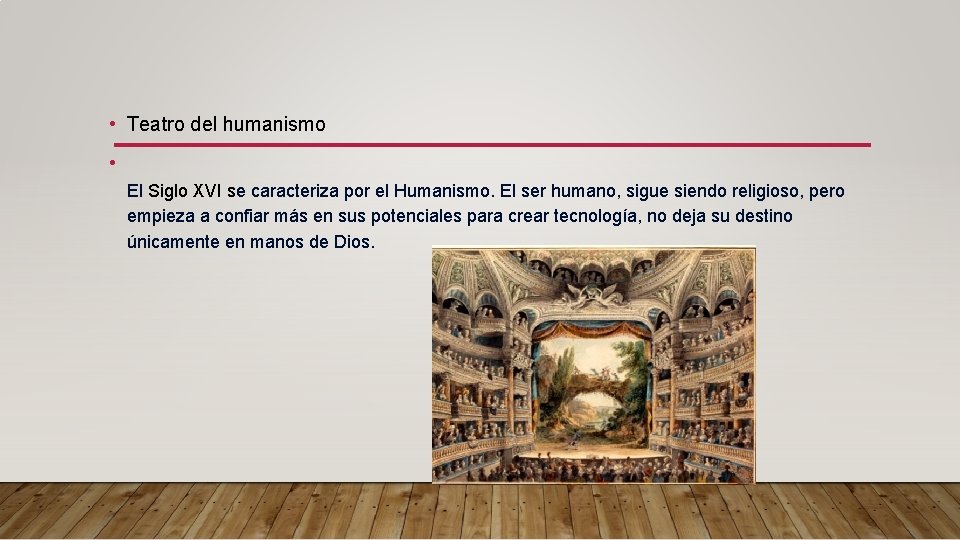  • Teatro del humanismo • El Siglo XVI se caracteriza por el Humanismo.