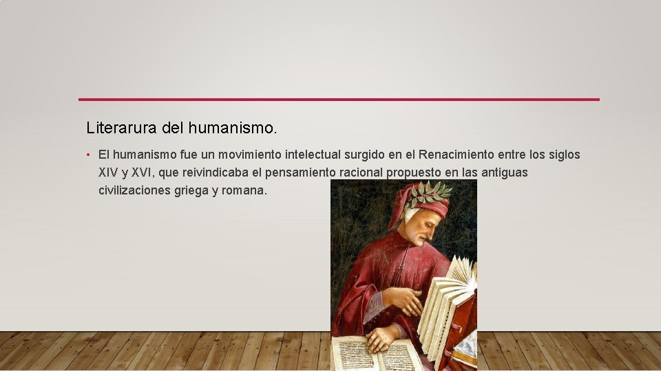 Literarura del humanismo. • El humanismo fue un movimiento intelectual surgido en el Renacimiento