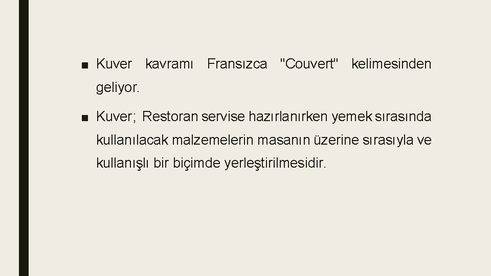 ■ Kuver kavramı Fransızca "Couvert" kelimesinden geliyor. ■ Kuver; Restoran servise hazırlanırken yemek sırasında