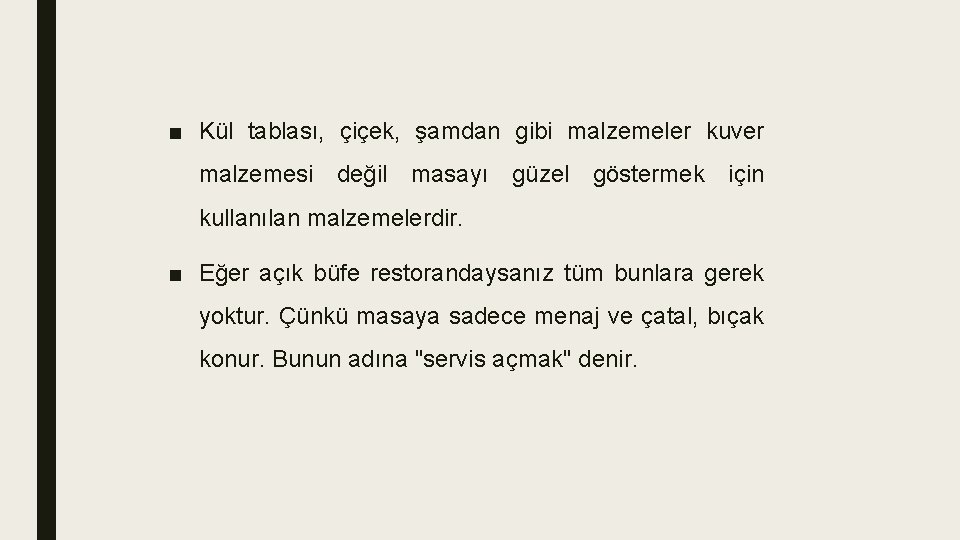 ■ Kül tablası, çiçek, şamdan gibi malzemeler kuver malzemesi değil masayı güzel göstermek için