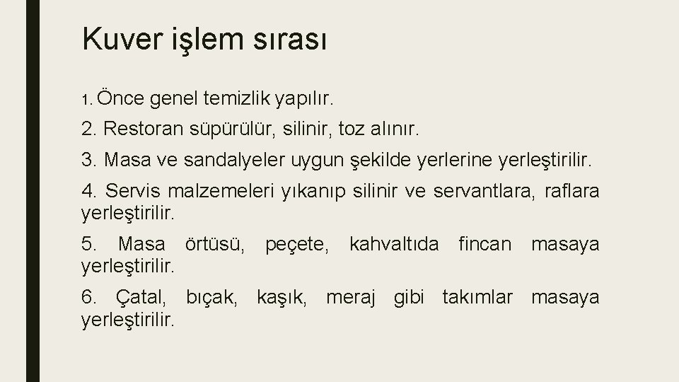 Kuver işlem sırası 1. Önce genel temizlik yapılır. 2. Restoran süpürülür, silinir, toz alınır.