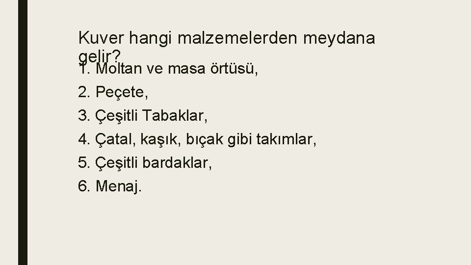 Kuver hangi malzemelerden meydana gelir? 1. Moltan ve masa örtüsü, 2. Peçete, 3. Çeşitli