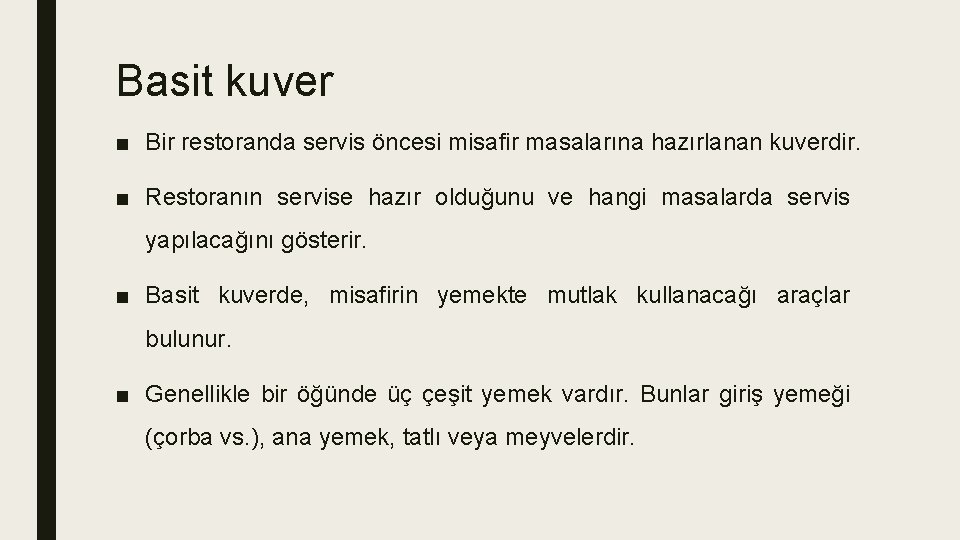 Basit kuver ■ Bir restoranda servis öncesi misafir masalarına hazırlanan kuverdir. ■ Restoranın servise