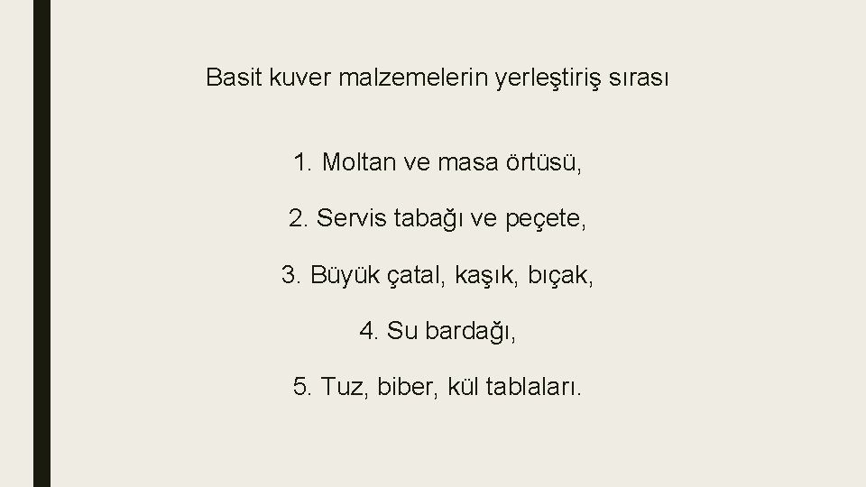 Basit kuver malzemelerin yerleştiriş sırası 1. Moltan ve masa örtüsü, 2. Servis tabağı ve