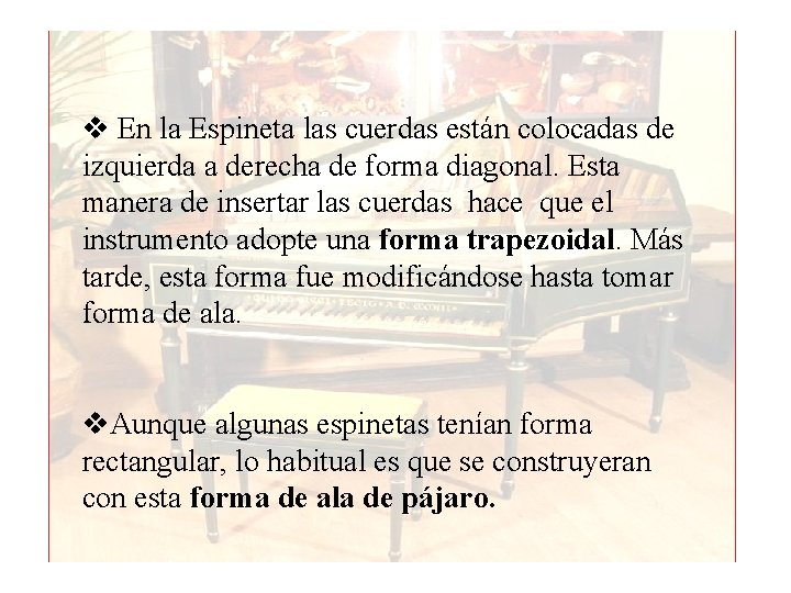 v En la Espineta las cuerdas están colocadas de izquierda a derecha de forma