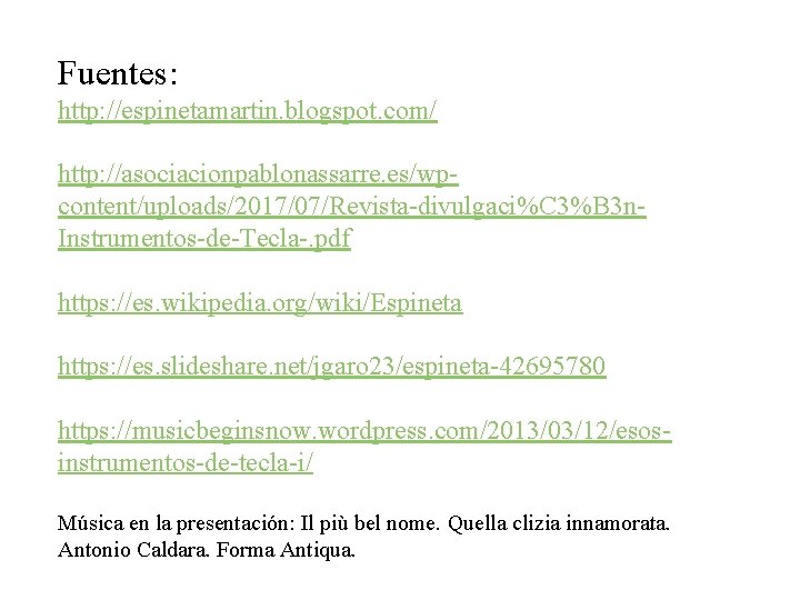 Fuentes: http: //espinetamartin. blogspot. com/ http: //asociacionpablonassarre. es/wpcontent/uploads/2017/07/Revista-divulgaci%C 3%B 3 n. Instrumentos-de-Tecla-. pdf https: