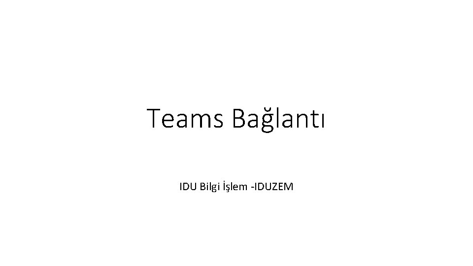 Teams Bağlantı IDU Bilgi İşlem -IDUZEM 