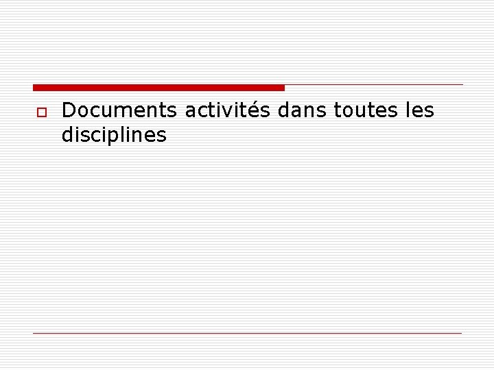 o Documents activités dans toutes les disciplines 