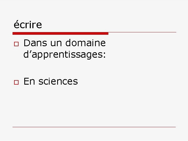 écrire o o Dans un domaine d’apprentissages: En sciences 