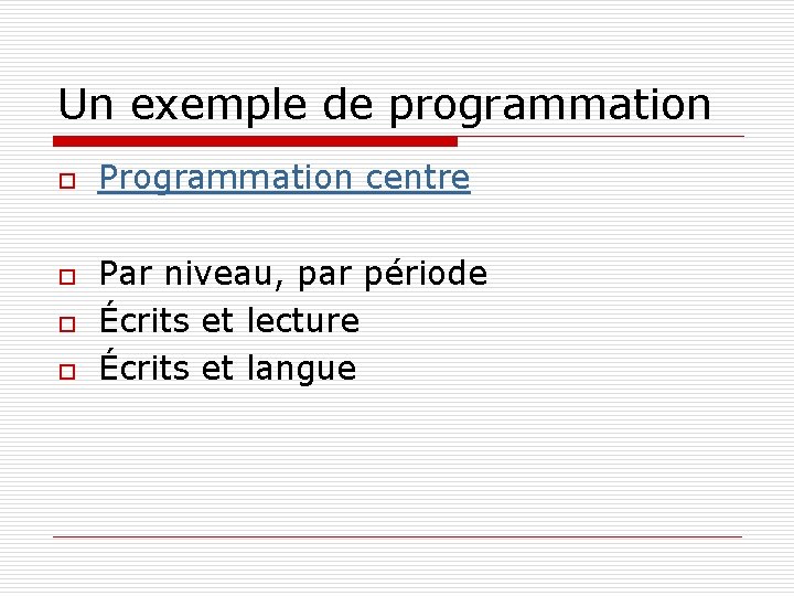 Un exemple de programmation o o Programmation centre Par niveau, par période Écrits et