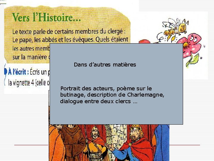 Dans d’autres matières Portrait des acteurs, poème sur le butinage, description de Charlemagne, dialogue