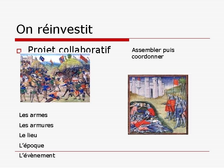 On réinvestit o Projet collaboratif Les armes Les armures Le lieu L’époque L’évènement Assembler