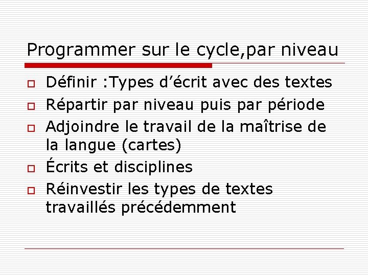 Programmer sur le cycle, par niveau o o o Définir : Types d’écrit avec