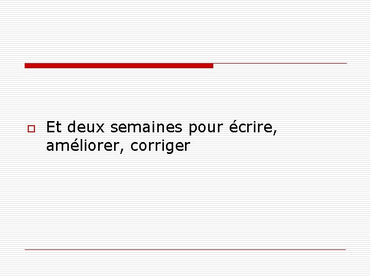 o Et deux semaines pour écrire, améliorer, corriger 