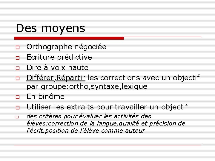 Des moyens o o o o Orthographe négociée Écriture prédictive Dire à voix haute