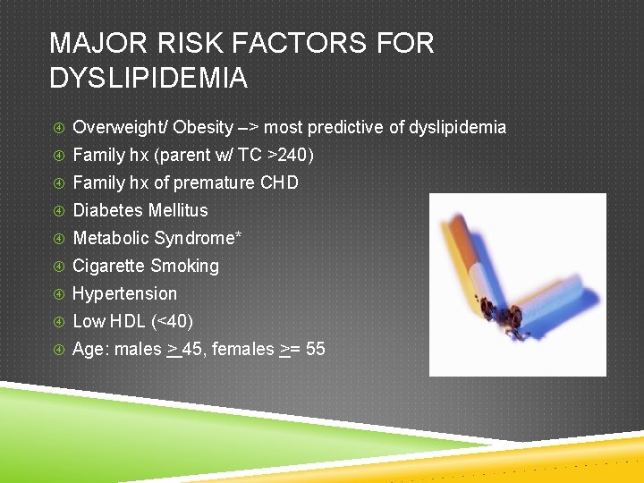MAJOR RISK FACTORS FOR DYSLIPIDEMIA Overweight/ Obesity –> most predictive of dyslipidemia Family hx