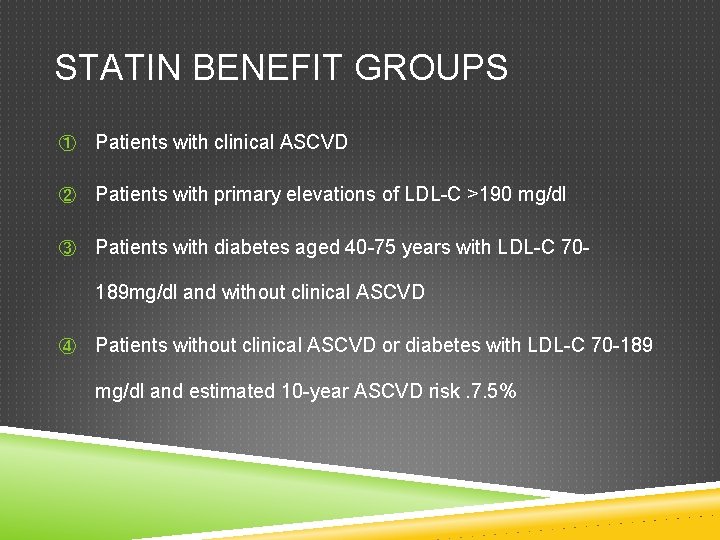 STATIN BENEFIT GROUPS ① Patients with clinical ASCVD ② Patients with primary elevations of