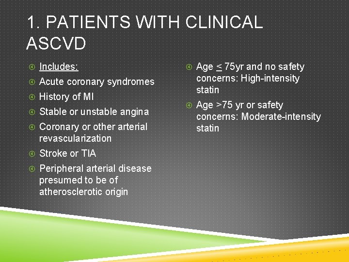 1. PATIENTS WITH CLINICAL ASCVD Includes: Acute coronary syndromes History of MI Stable or