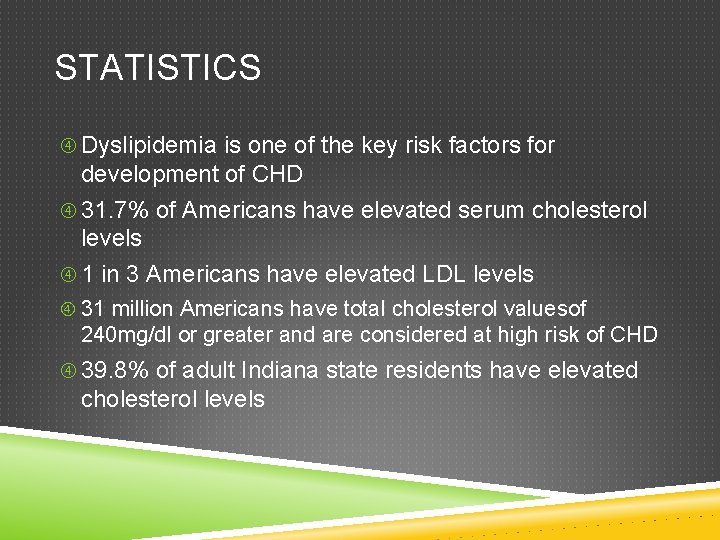 STATISTICS Dyslipidemia is one of the key risk factors for development of CHD 31.