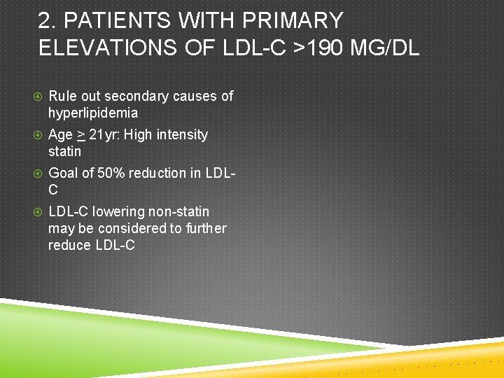 2. PATIENTS WITH PRIMARY ELEVATIONS OF LDL-C >190 MG/DL Rule out secondary causes of