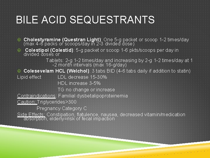 BILE ACID SEQUESTRANTS Cholestyramine (Questran Light): One 5 -g packet or scoop 1 -2