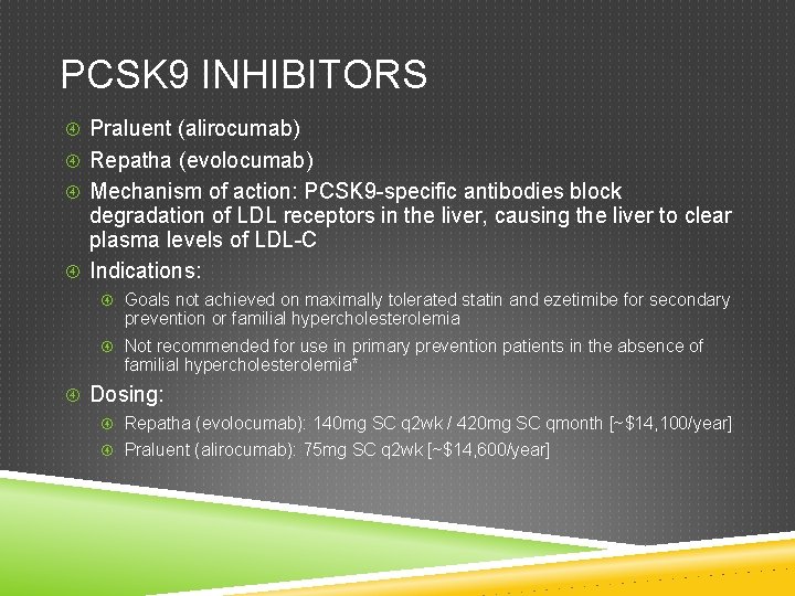 PCSK 9 INHIBITORS Praluent (alirocumab) Repatha (evolocumab) Mechanism of action: PCSK 9 -specific antibodies