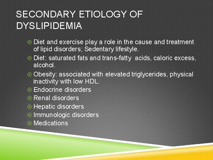 SECONDARY ETIOLOGY OF DYSLIPIDEMIA Diet and exercise play a role in the cause and
