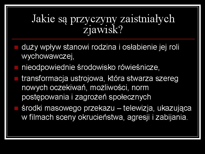 Jakie są przyczyny zaistniałych zjawisk? n n duży wpływ stanowi rodzina i osłabienie jej