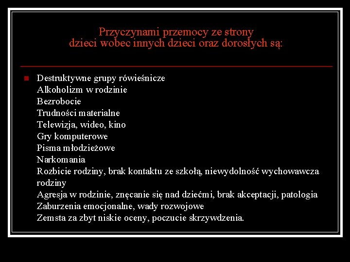 Przyczynami przemocy ze strony dzieci wobec innych dzieci oraz dorosłych są: n Destruktywne grupy