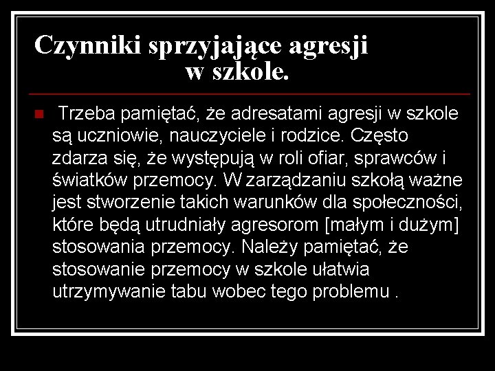 Czynniki sprzyjające agresji w szkole. n Trzeba pamiętać, że adresatami agresji w szkole są