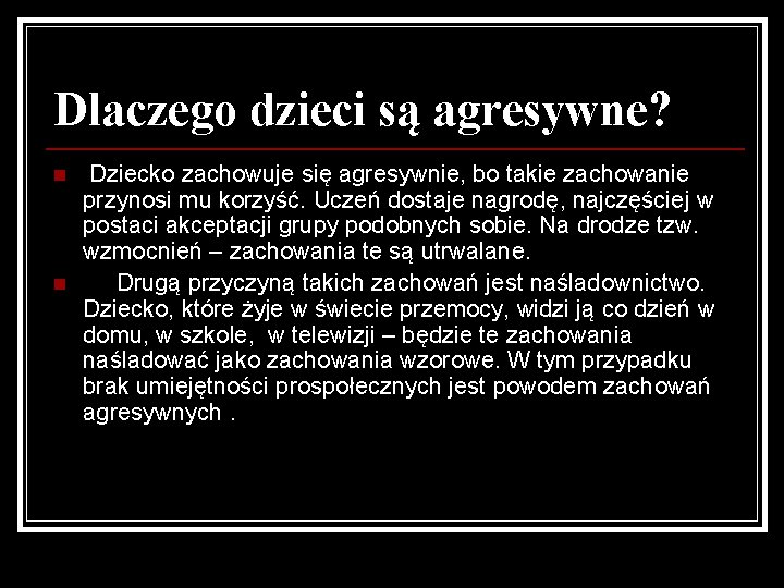 Dlaczego dzieci są agresywne? n n Dziecko zachowuje się agresywnie, bo takie zachowanie przynosi