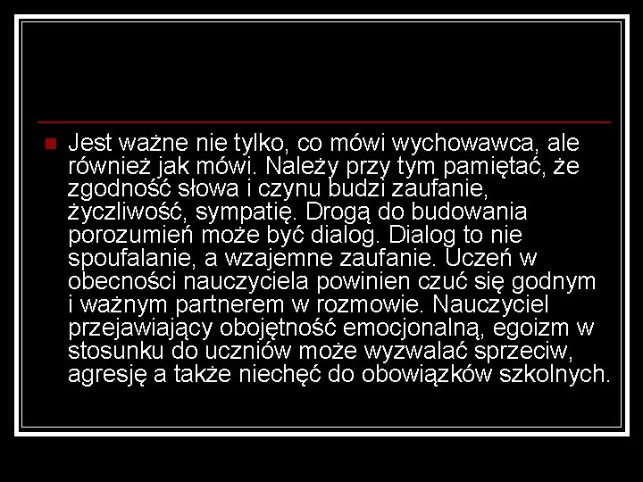 n Jest ważne nie tylko, co mówi wychowawca, ale również jak mówi. Należy przy