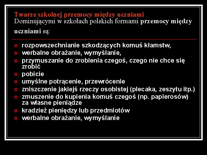 Twarze szkolnej przemocy między uczniami Dominującymi w szkołach polskich formami przemocy między uczniami są: