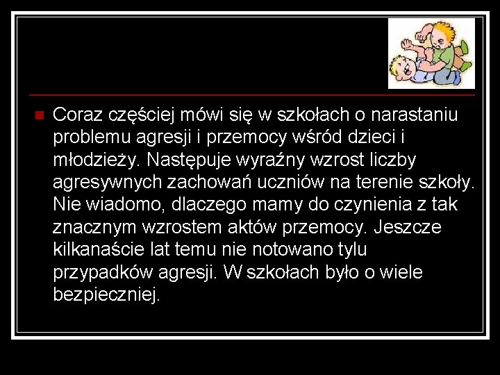 n Coraz częściej mówi się w szkołach o narastaniu problemu agresji i przemocy wśród