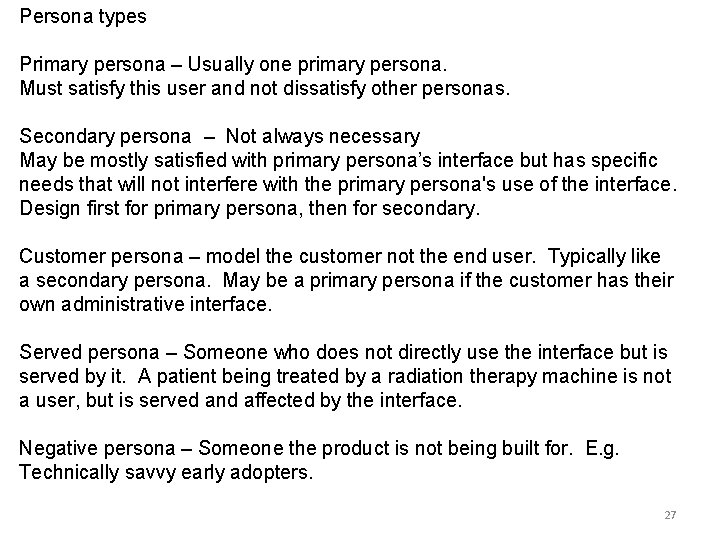 Persona types Primary persona – Usually one primary persona. Must satisfy this user and