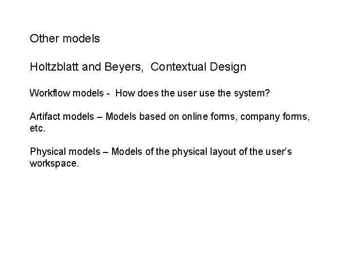 Other models Holtzblatt and Beyers, Contextual Design Workflow models - How does the user