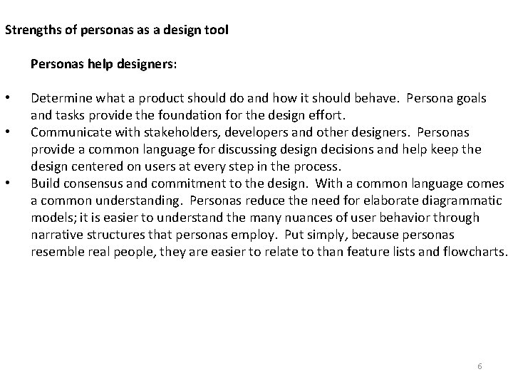 Strengths of personas as a design tool Personas help designers: • • • Determine