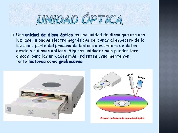 UNIDAD ÓPTICA � Una unidad de disco óptico es una unidad de disco que